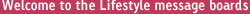 Welcome to the Lifestyle message boards