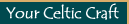 Your Celtic Craft